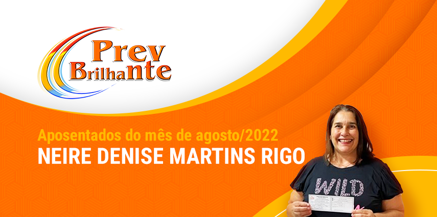 NEIRE DENISE MARTINS RIGO - Aposentada a partir de 01 de agosto de 2022