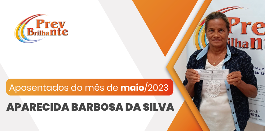 APARECIDA BARBOSA DA SILVA - Aposentada a partir de 01 de maio de 2023