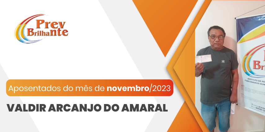 VALDIR ARCANJO DO AMARAL - Aposentado a partir de 01 de novembro de 2023