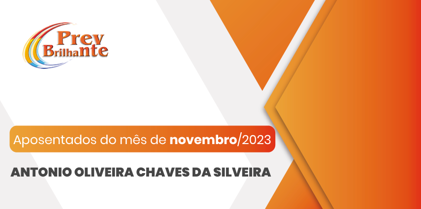 ANTONIO OLIVEIRA CHAVES DA SILVEIRA - Aposentado a partir de 01 de novembro de 2023