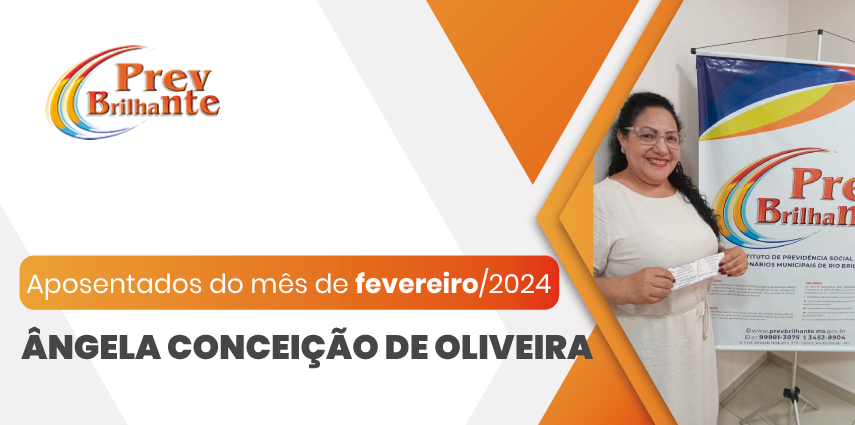 ÂNGELA CONCEIÇÃO DE OLIVEIRA - Aposentada a partir de 01 de fevereiro de 2024
