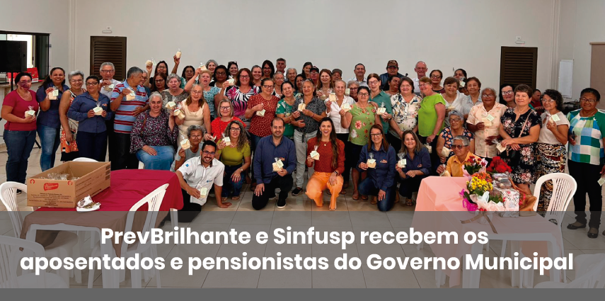 PrevBrilhante e Sinfusp recebem os aposentados e pensionistas do Governo Municipal