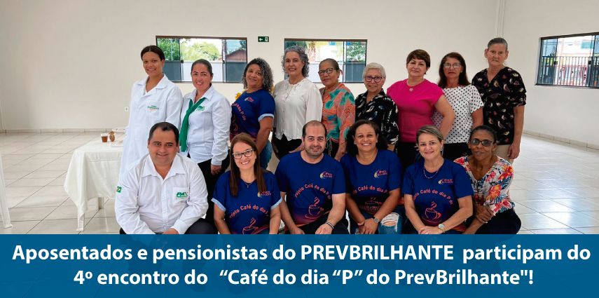 Aposentados e Pensionistas do PREVBRILHANE participam do 4º encontro do “Café do dia “P” do PrevBrilhante”!