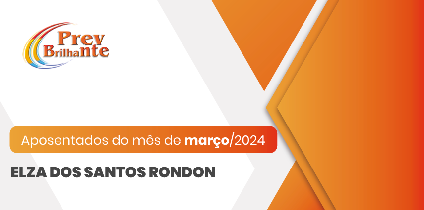 ELZA DOS SANTOS RONDON - Aposentada a partir de 01 de março de 2024