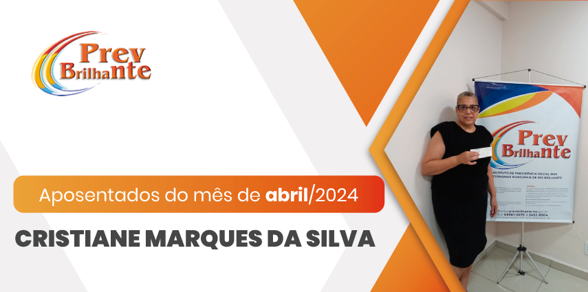 CRISTIANE MARQUES DA SILVA - Aposentada a partir de 01 de abril de 2024