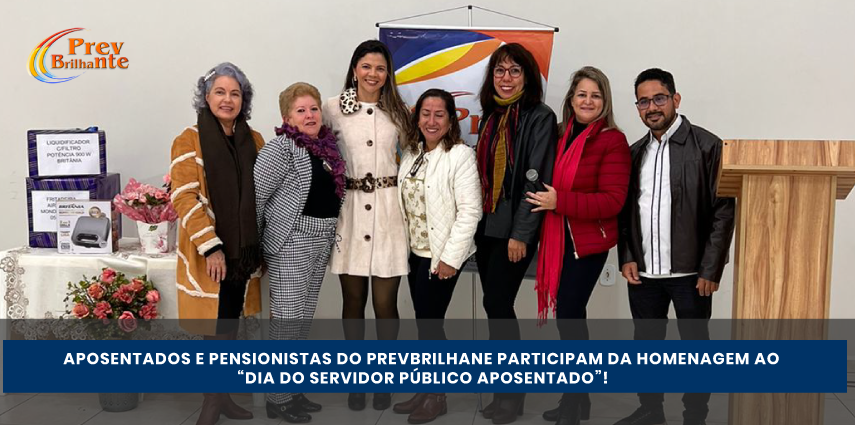 Aposentados e Pensionistas do PREVBRILHANE participam da homenagem ao “Dia do Servidor Público Aposentado”!