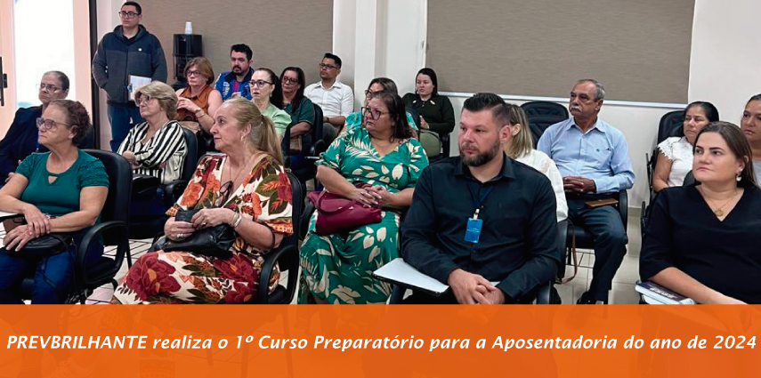 PREVBRILHANTE realiza o 1º Curso Preparatório para a Aposentadoria do ano de 2024