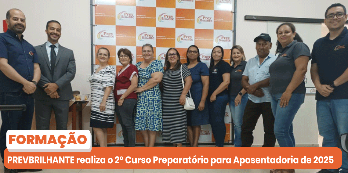 PREVBRILHANTE realiza o 2º Curso Preparatório para Aposentadoria de 2025
