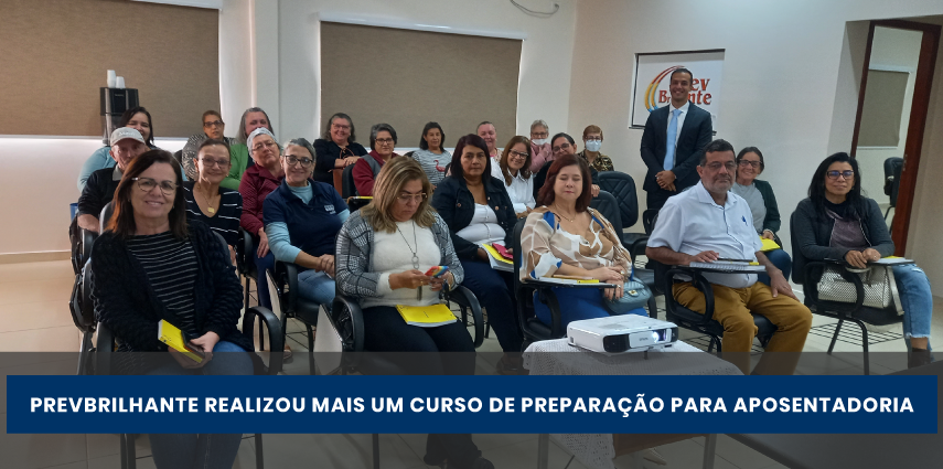 PREVBRILHANTE realizou mais um  Curso de Preparação para Aposentadoria