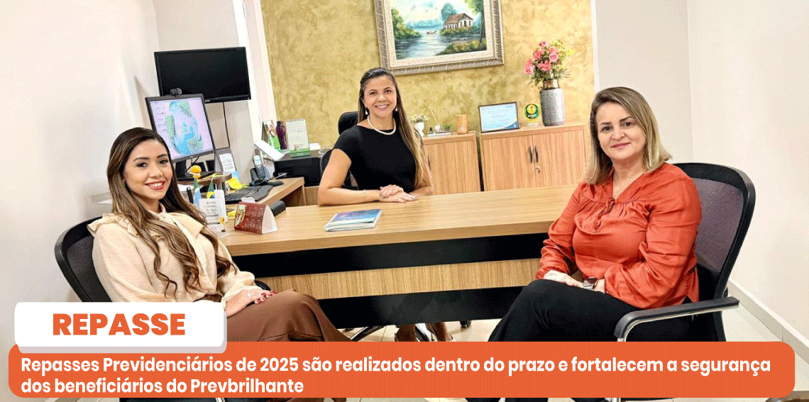Repasses Previdenciários de 2025 são realizados dentro do prazo e fortalecem a segurança dos beneficiários do Prevbrilhante